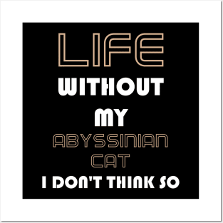 Life Without My Abyssinian Cat I Don't Think So Posters and Art